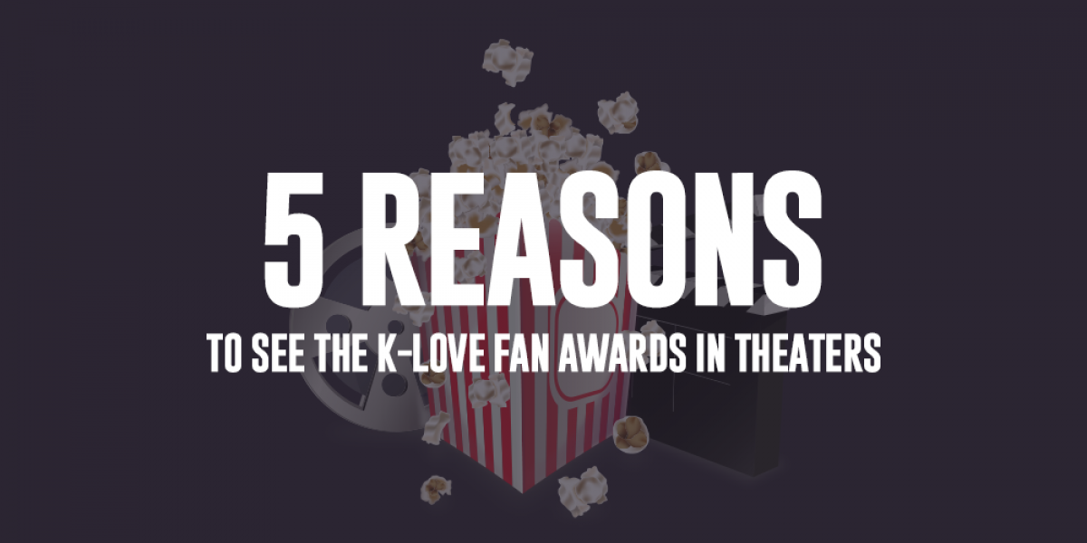 5 Reasons to See the K-LOVE Fan Awards in Theaters