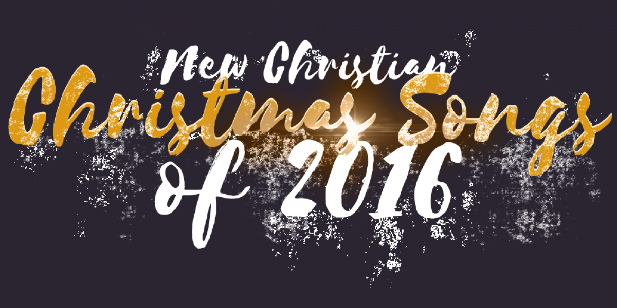 New Christian Christmas Songs of 2016