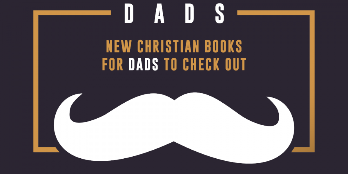 New Christian Books for Dads to Check Out