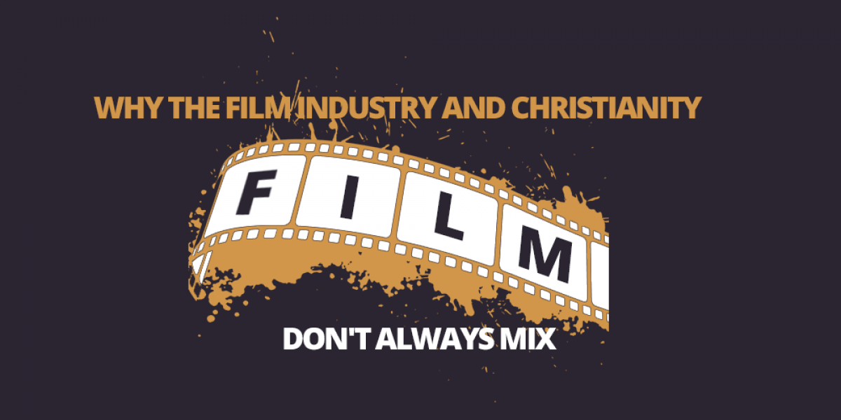 Why the Film Industry and Christianity Don't Always Mix