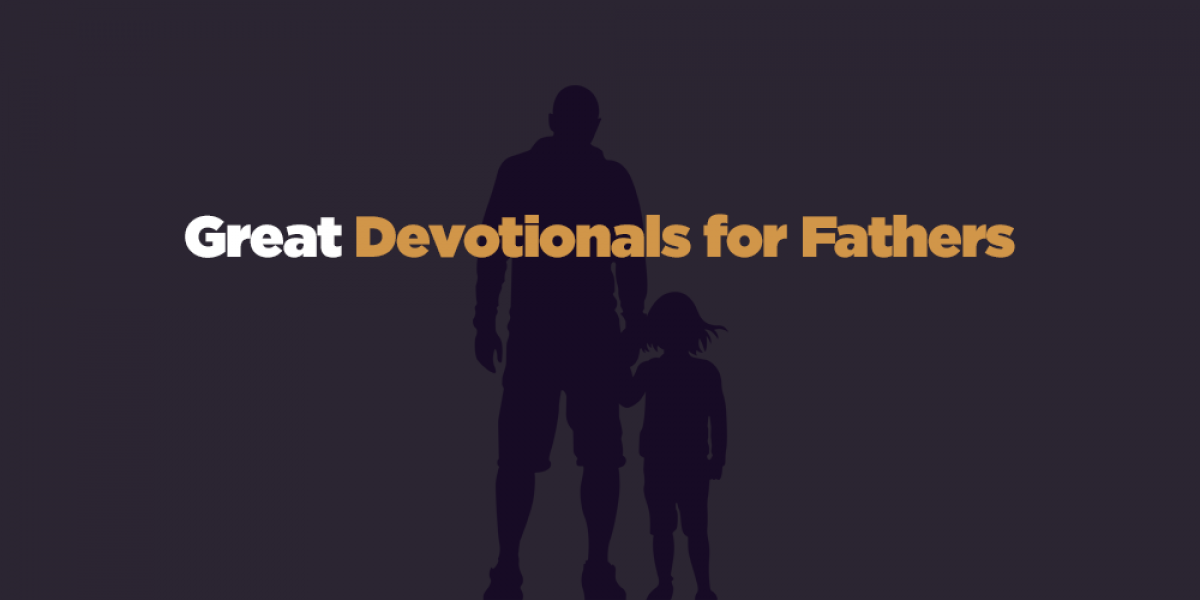15 Great Devotionals for Fathers to Read Daily