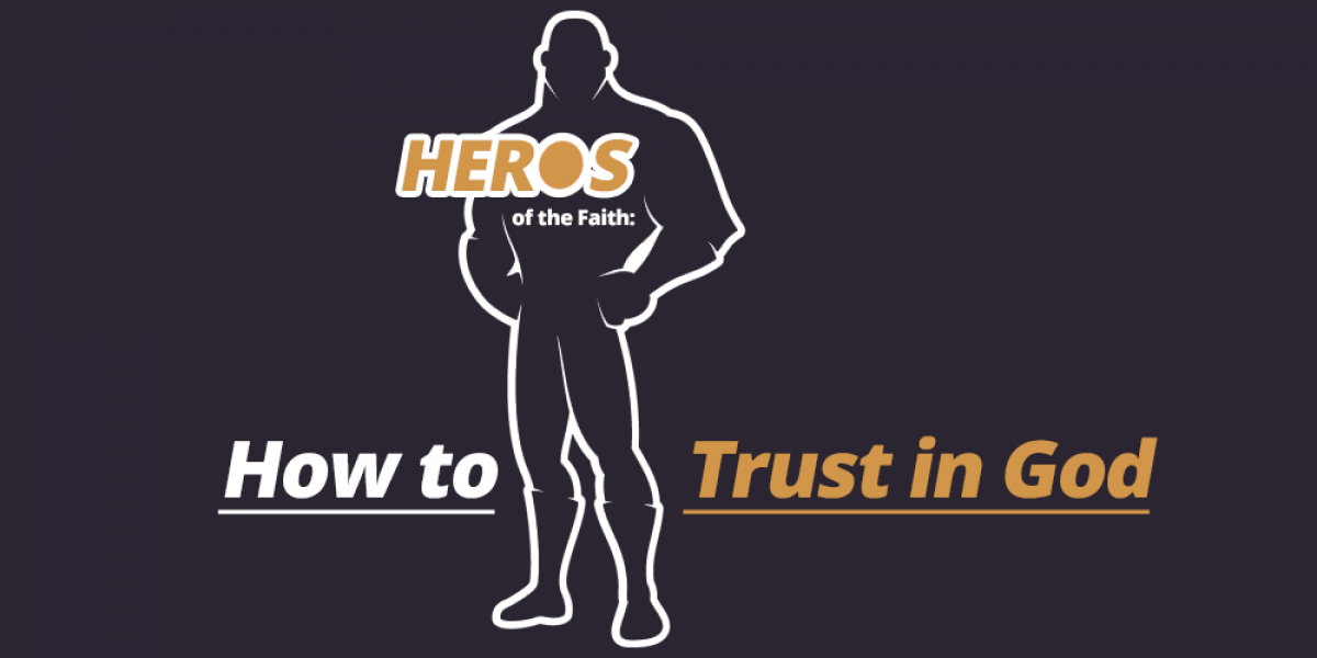 Heroes of the Faith: How to Trust in God