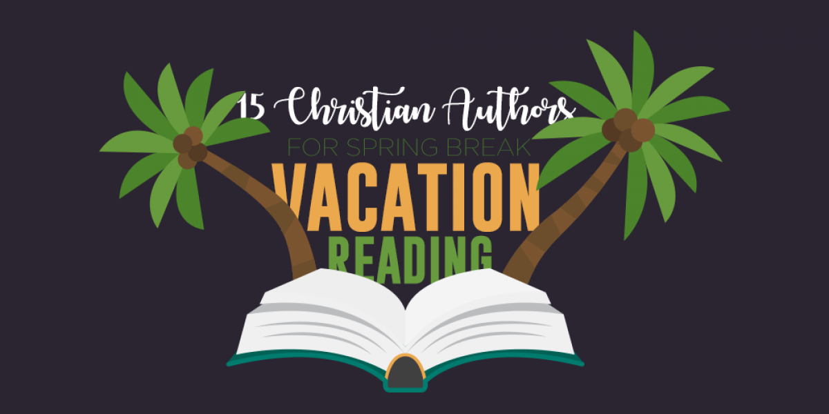 15 Christian Authors for Spring Break Vacation Reading