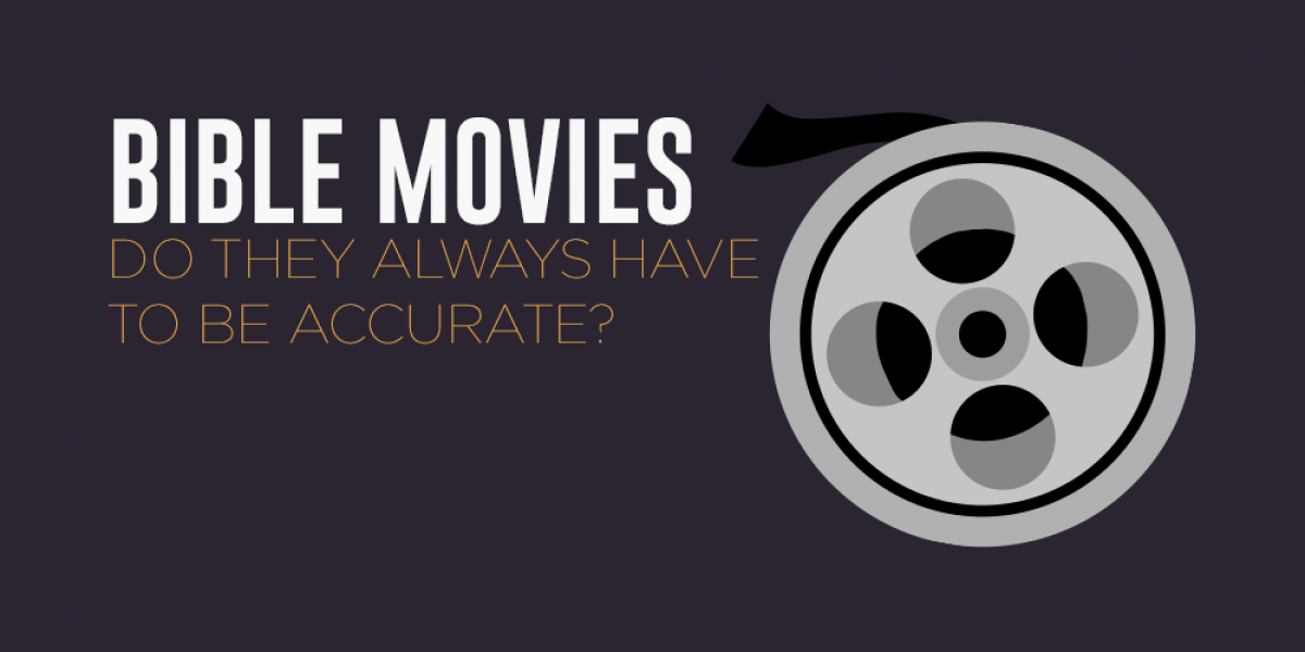 Bible Movies: Do They Always Have to Be Accurate?