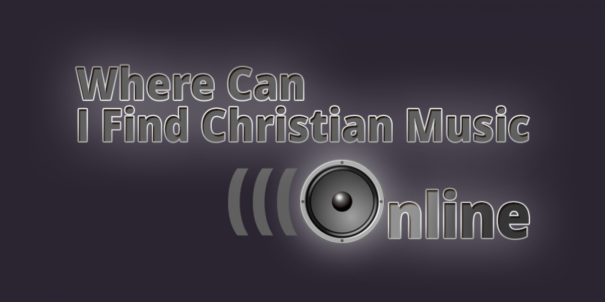 Where Can I Find Christian Music Online?