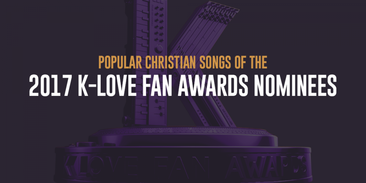 Popular Christian Songs of the 2017 K-LOVE Fan Awards Nominees