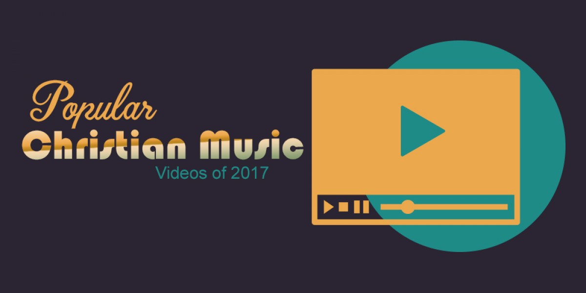 Popular Christian Music Videos of 2017