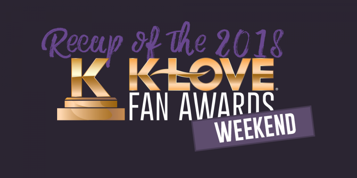 Recap of the 2018 K-LOVE Fan Awards